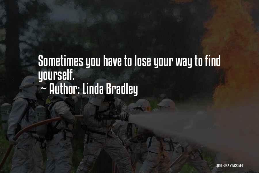 Sometimes You Lose Yourself Quotes By Linda Bradley