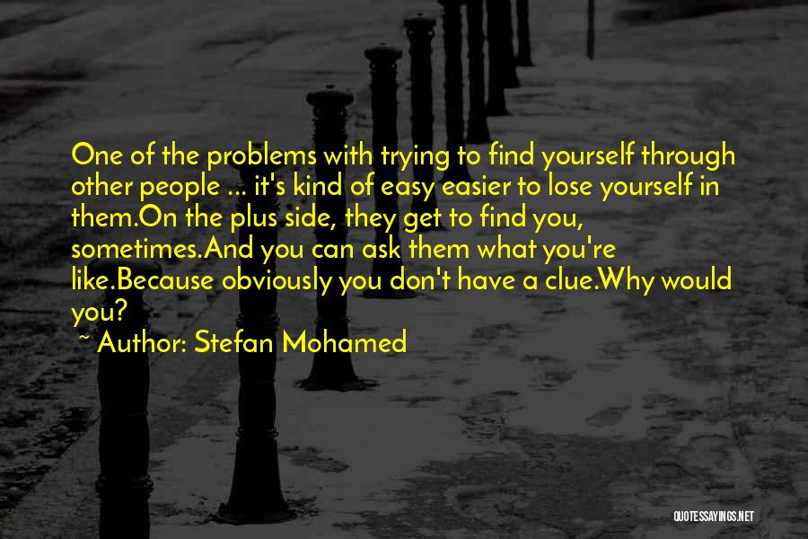 Sometimes You Lose Yourself Quotes By Stefan Mohamed