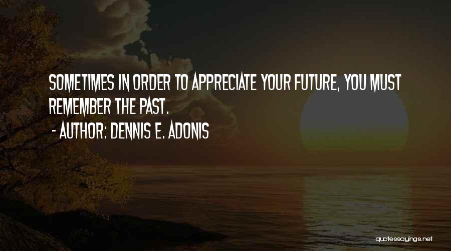 Sometimes You Must Quotes By Dennis E. Adonis