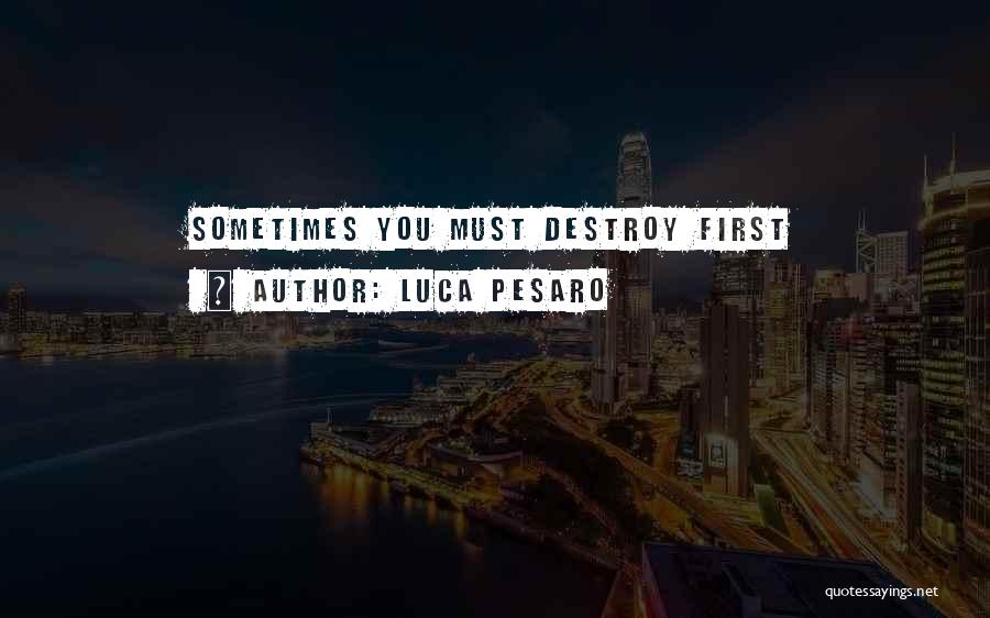 Sometimes You Must Quotes By Luca Pesaro