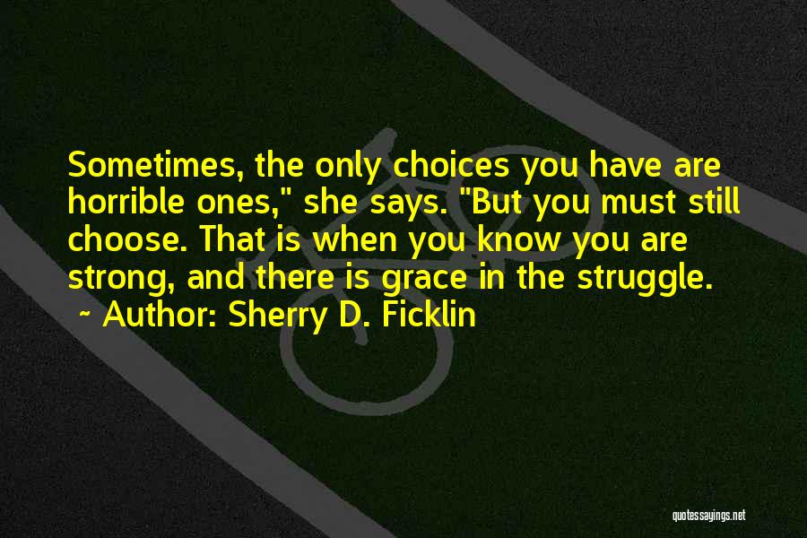 Sometimes You Must Quotes By Sherry D. Ficklin