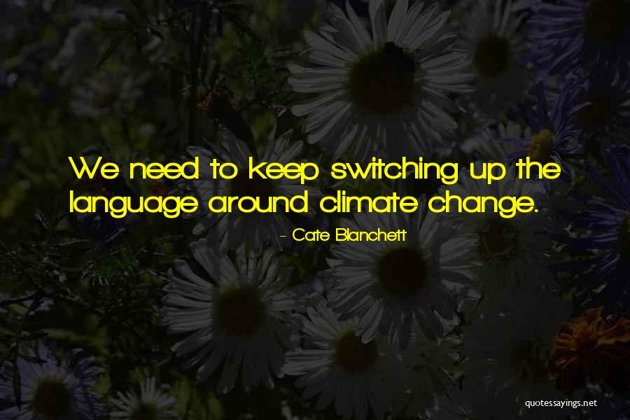 Sometimes You Need A Change Quotes By Cate Blanchett Sometimes You Need A Change Quotes By Cate Blanchett
