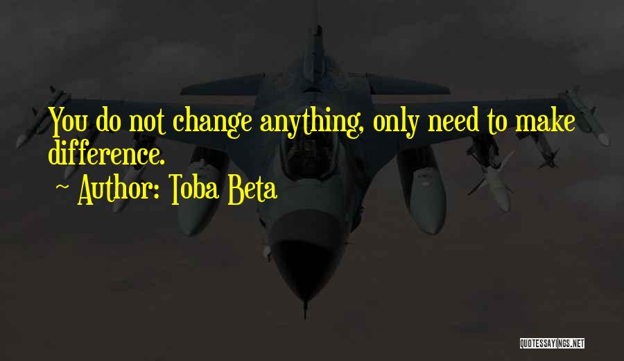 Sometimes You Need Change Quotes By Toba Beta