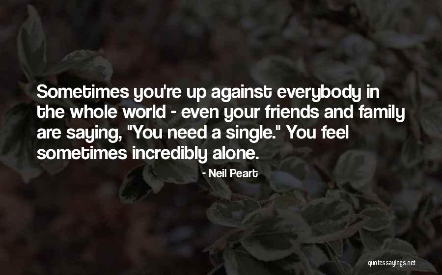 Sometimes You Need Friends Quotes By Neil Peart Sometimes You Need Friends Quotes By Neil Peart