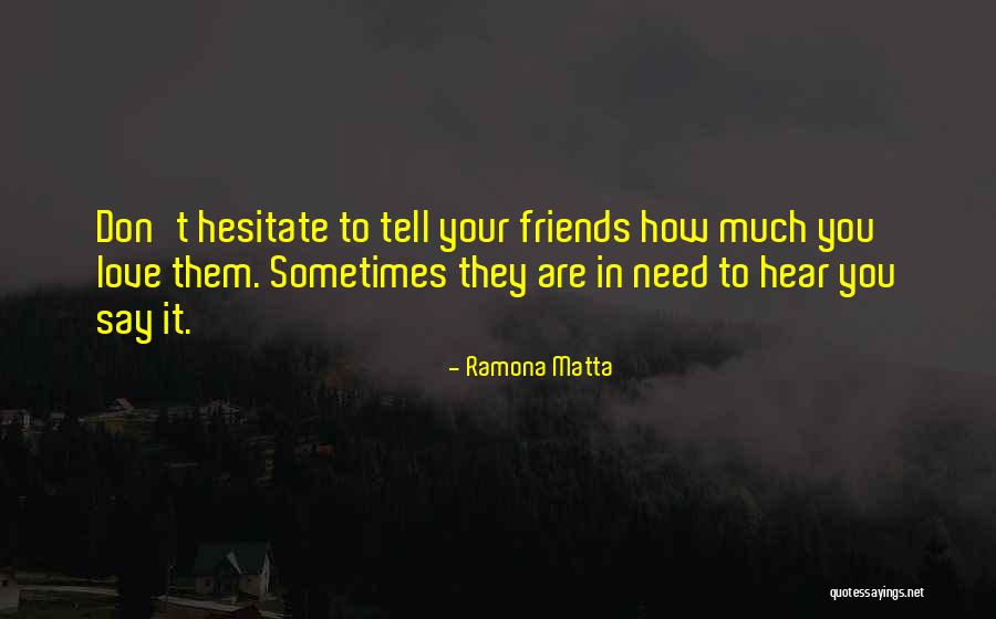 Sometimes You Need Friends Quotes By Ramona Matta Sometimes You Need Friends Quotes By Ramona Matta