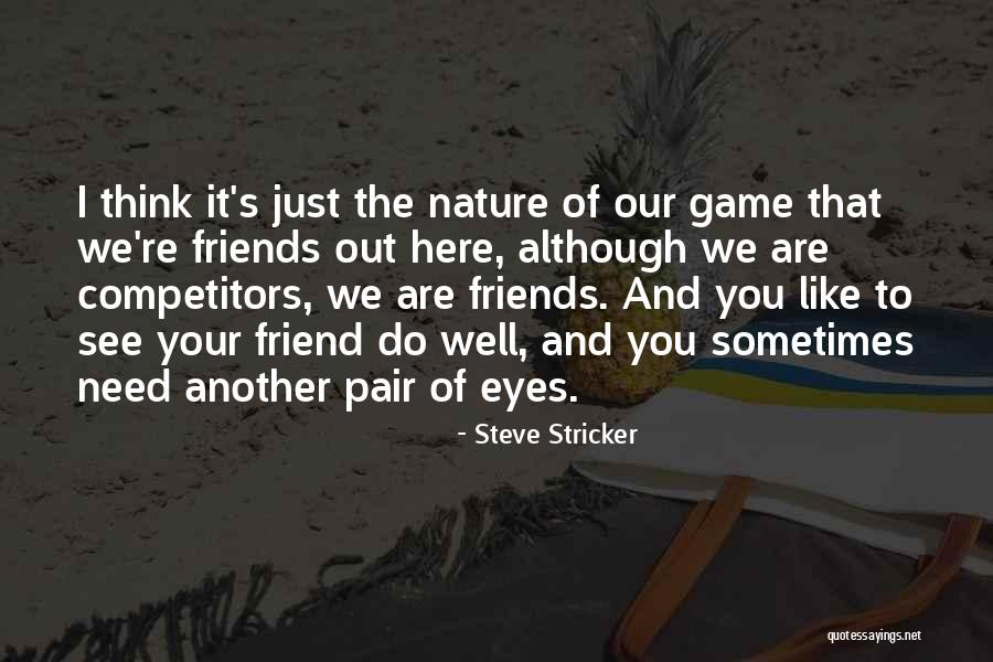 Sometimes You Need Friends Quotes By Steve Stricker Sometimes You Need Friends Quotes By Steve Stricker