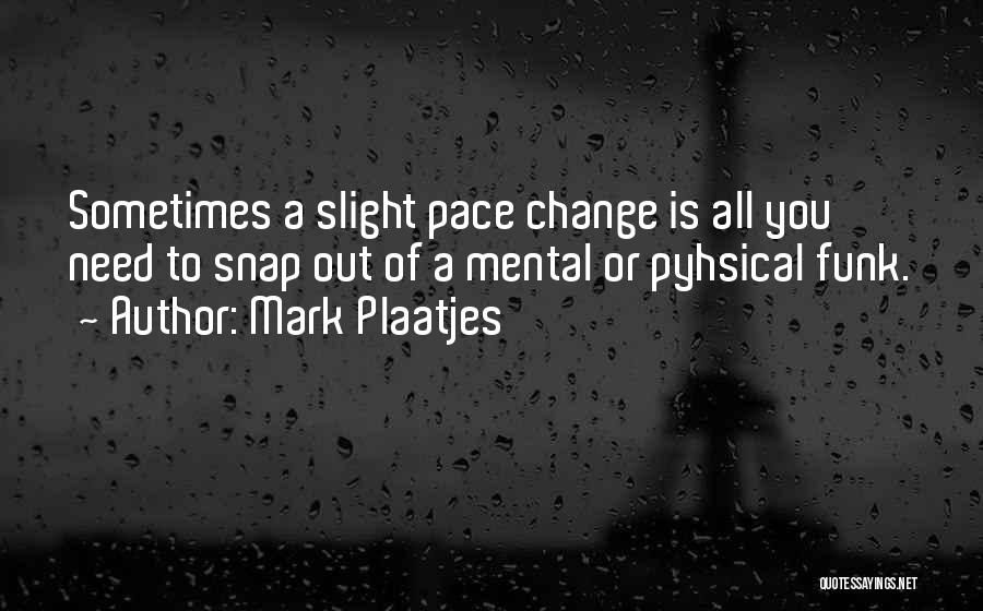 Sometimes You Need To Change Quotes By Mark Plaatjes