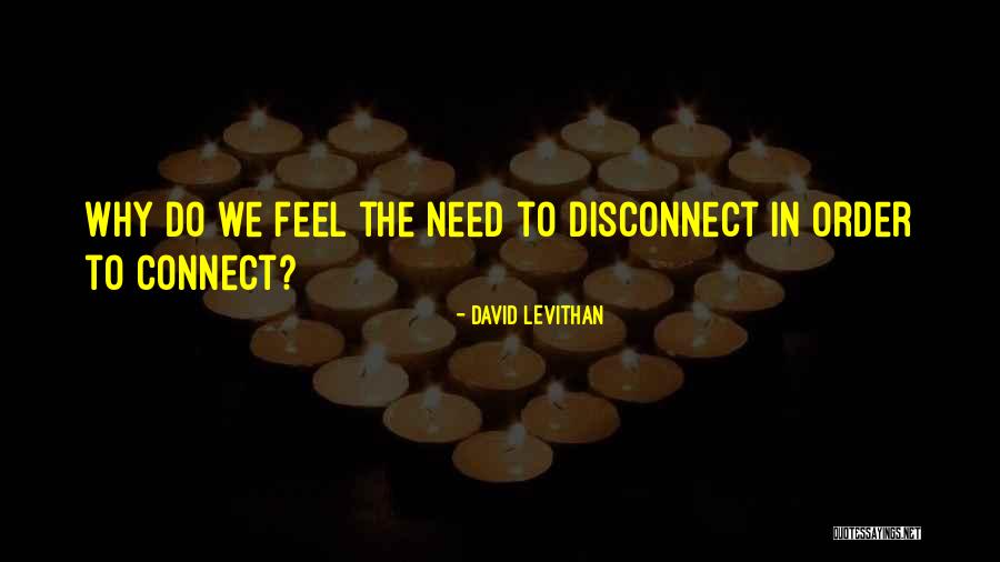 Sometimes You Need To Disconnect Quotes By David Levithan