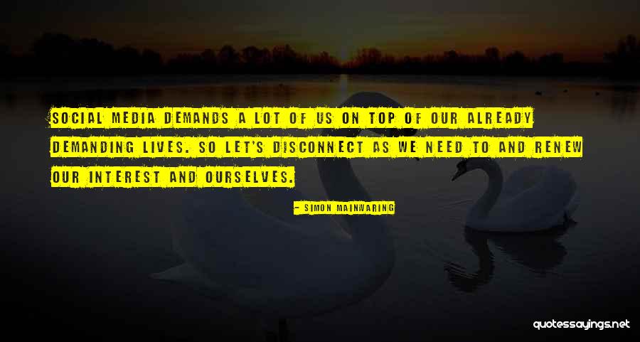 Sometimes You Need To Disconnect Quotes By Simon Mainwaring Sometimes You Need To Disconnect Quotes By Simon Mainwaring