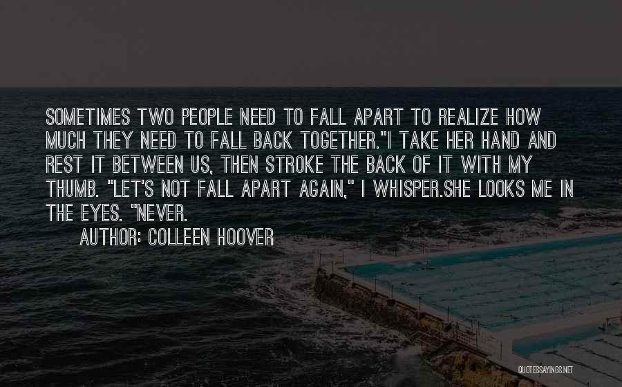 Sometimes You Need To Fall Apart Quotes By Colleen Hoover
