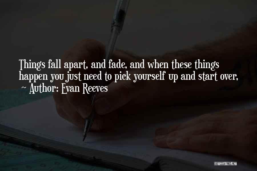 Sometimes You Need To Fall Apart Quotes By Evan Reeves