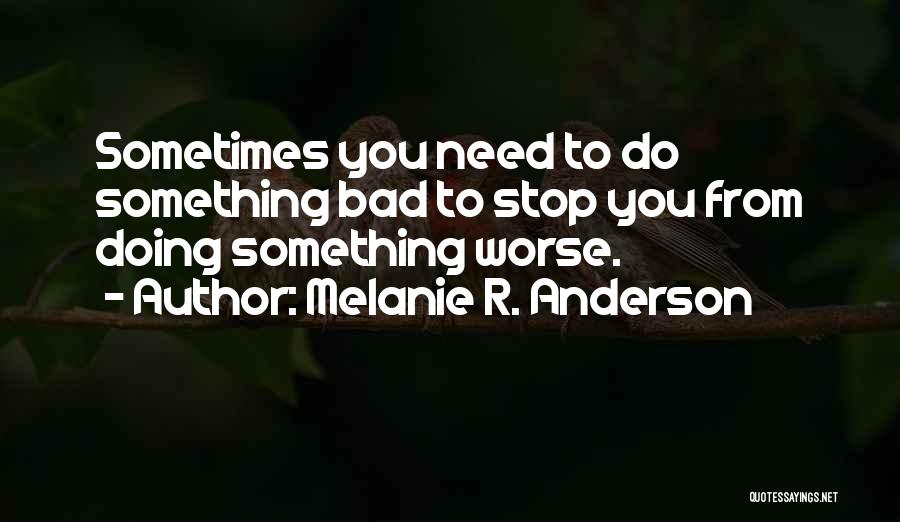 Sometimes You Need To Stop Quotes By Melanie R. Anderson