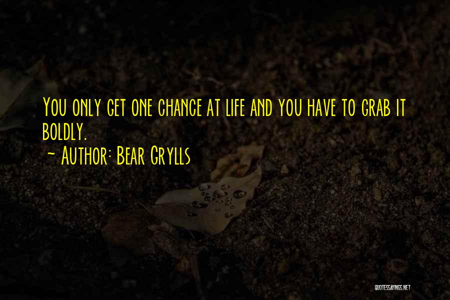 Sometimes You Only Get One Chance Quotes By Bear Grylls