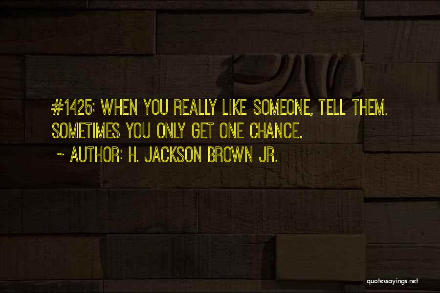 Sometimes You Only Get One Chance Quotes By H. Jackson Brown Jr.