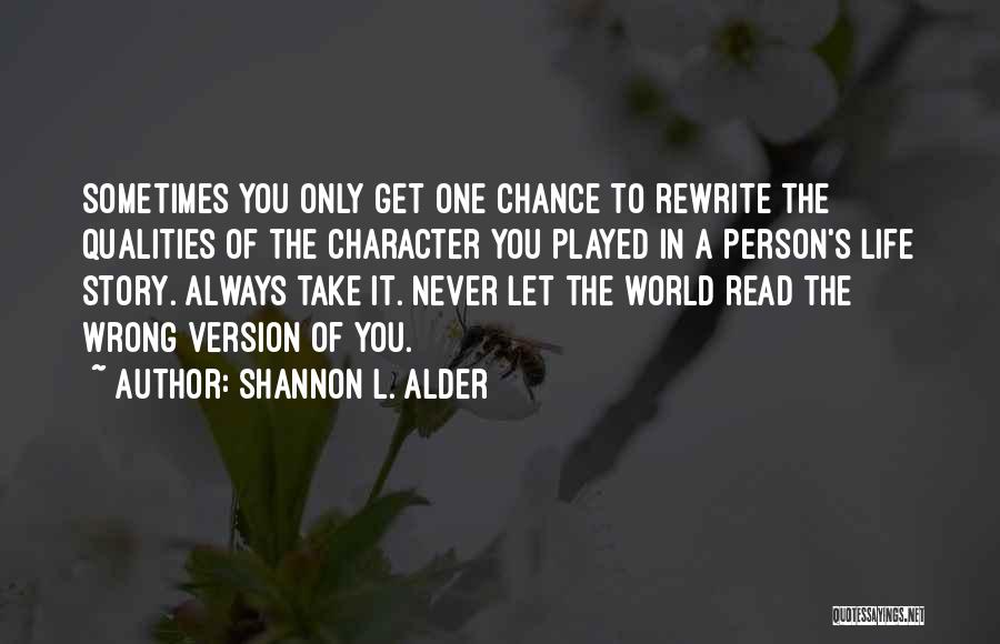Sometimes You Only Get One Chance Quotes By Shannon L. Alder