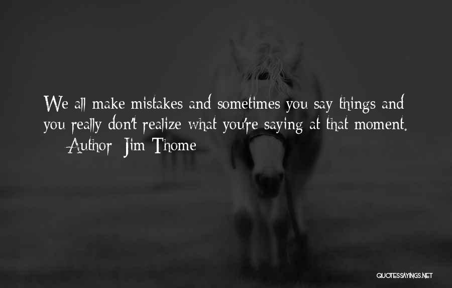 Sometimes You Realize Quotes By Jim Thome