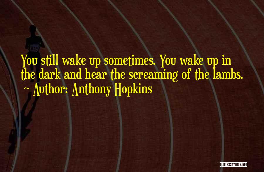 Sometimes You Wake Up Quotes By Anthony Hopkins