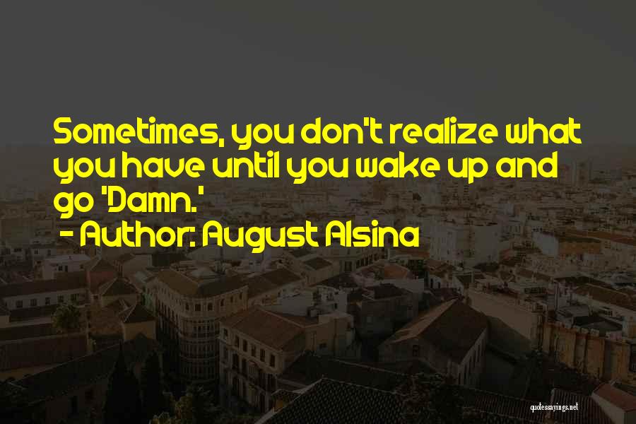 Sometimes You Wake Up Quotes By August Alsina