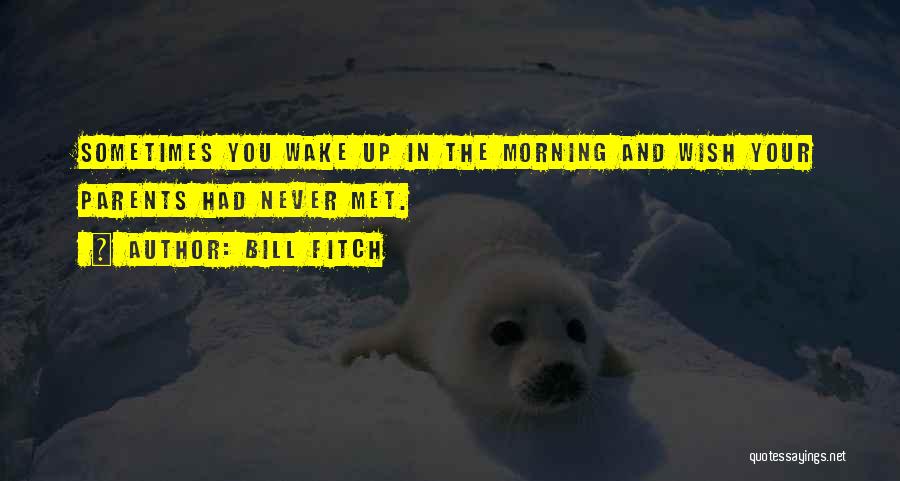 Sometimes You Wake Up Quotes By Bill Fitch