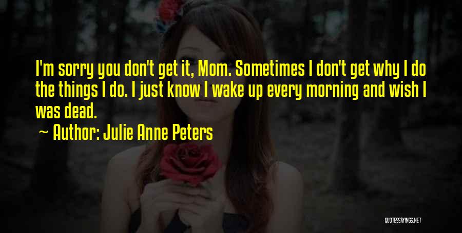 Sometimes You Wake Up Quotes By Julie Anne Peters