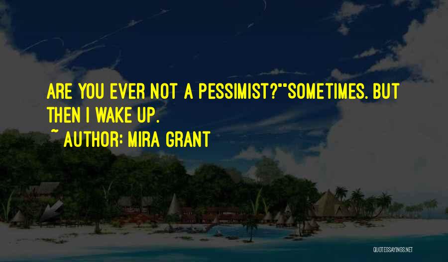 Sometimes You Wake Up Quotes By Mira Grant