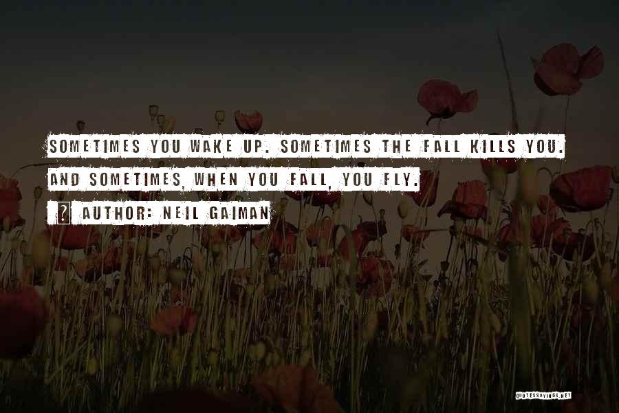 Sometimes You Wake Up Quotes By Neil Gaiman