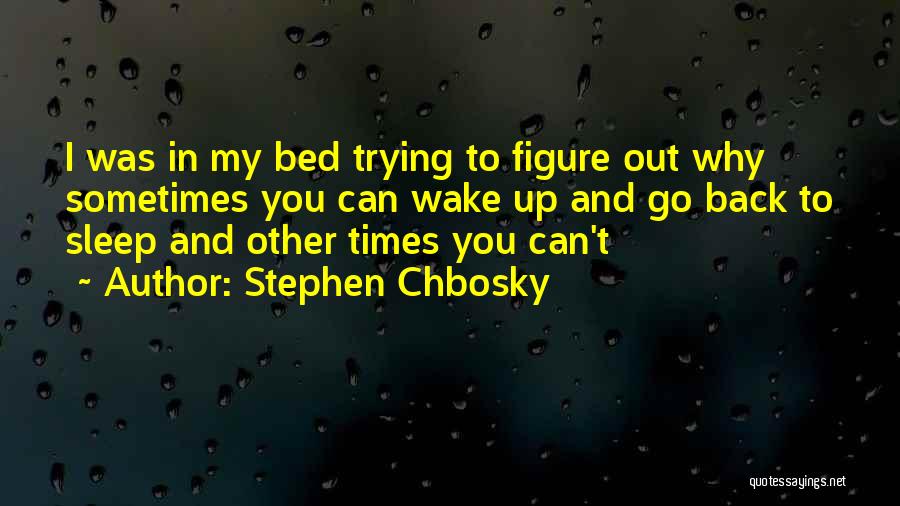 Sometimes You Wake Up Quotes By Stephen Chbosky