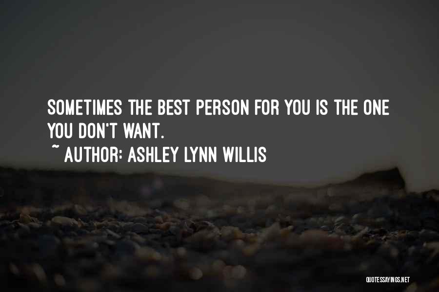 Sometimes You Want Quotes By Ashley Lynn Willis