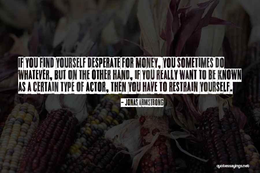 Sometimes You Want Quotes By Jonas Armstrong