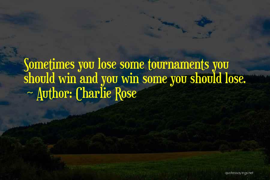 Sometimes You Win Quotes By Charlie Rose
