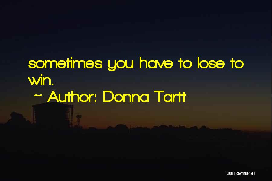 Sometimes You Win Quotes By Donna Tartt