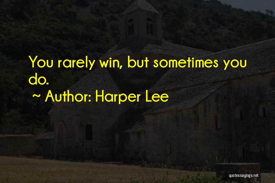 Sometimes You Win Quotes By Harper Lee