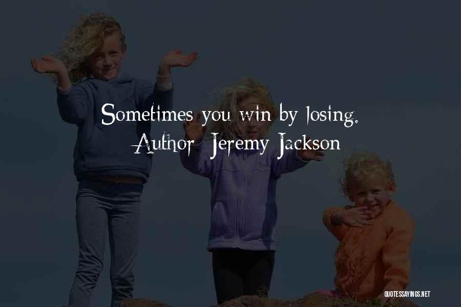 Sometimes You Win Quotes By Jeremy Jackson