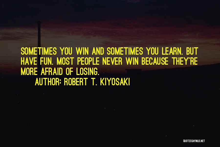 Sometimes You Win Quotes By Robert T. Kiyosaki