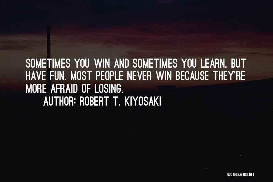 Sometimes You Win Sometimes You Learn Quotes By Robert T. Kiyosaki