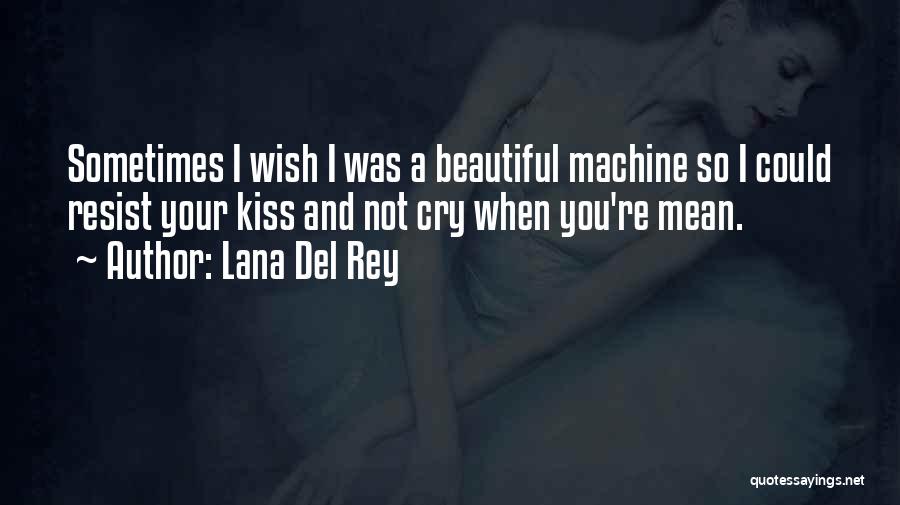 Sometimes You Wish Quotes By Lana Del Rey