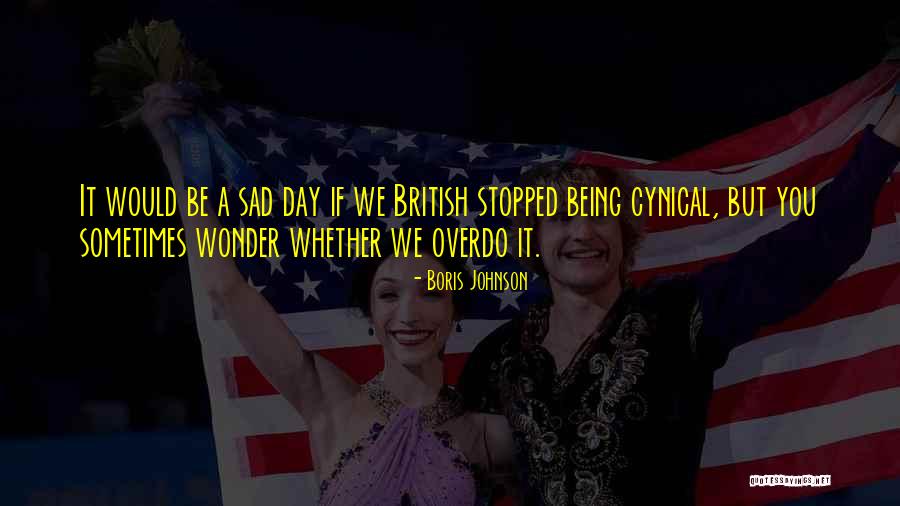 Sometimes You Wonder Quotes By Boris Johnson Sometimes You Wonder Quotes By Boris Johnson