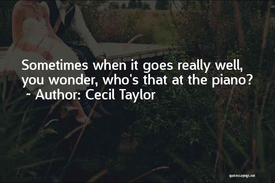 Sometimes You Wonder Quotes By Cecil Taylor
