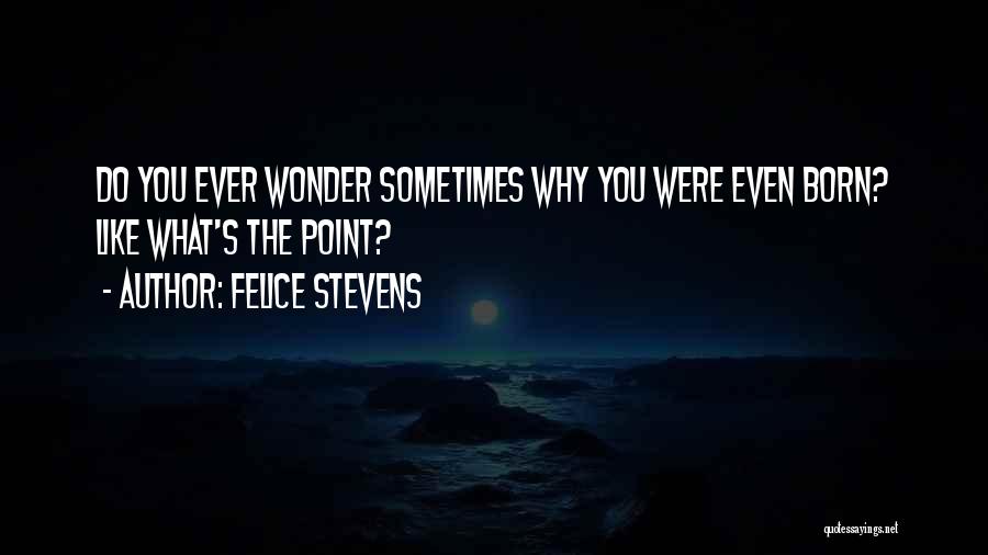 Sometimes You Wonder Quotes By Felice Stevens