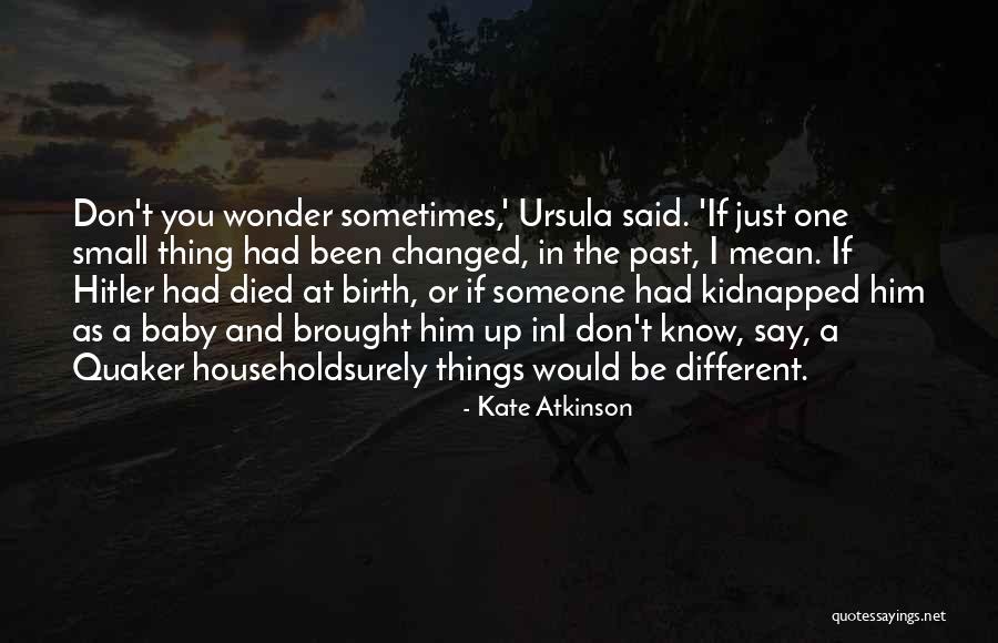 Sometimes You Wonder Quotes By Kate Atkinson Sometimes You Wonder Quotes By Kate Atkinson