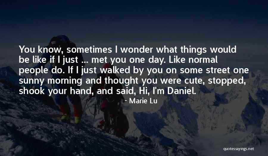 Sometimes You Wonder Quotes By Marie Lu Sometimes You Wonder Quotes By Marie Lu