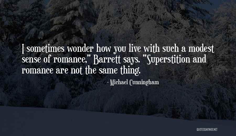 Sometimes You Wonder Quotes By Michael Cunningham Sometimes You Wonder Quotes By Michael Cunningham