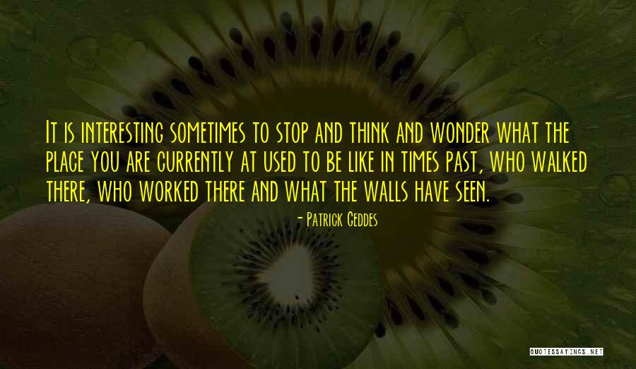 Sometimes You Wonder Quotes By Patrick Geddes