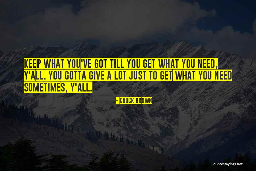 Sometimes You've Gotta Quotes By Chuck Brown