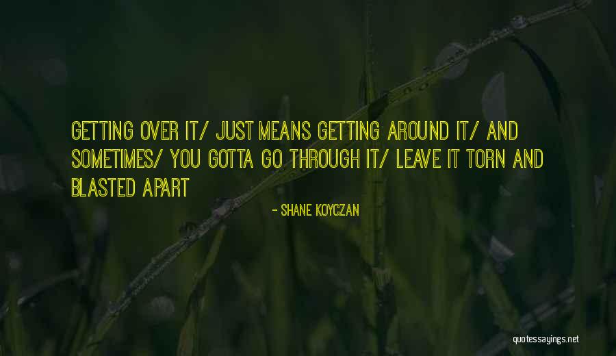 Sometimes You've Gotta Quotes By Shane Koyczan