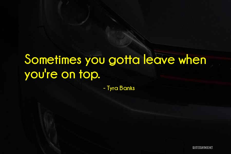 Sometimes You've Gotta Quotes By Tyra Banks