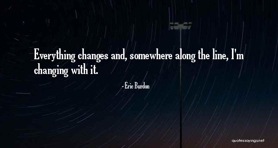 Somewhere Along The Line Quotes By Eric Burdon