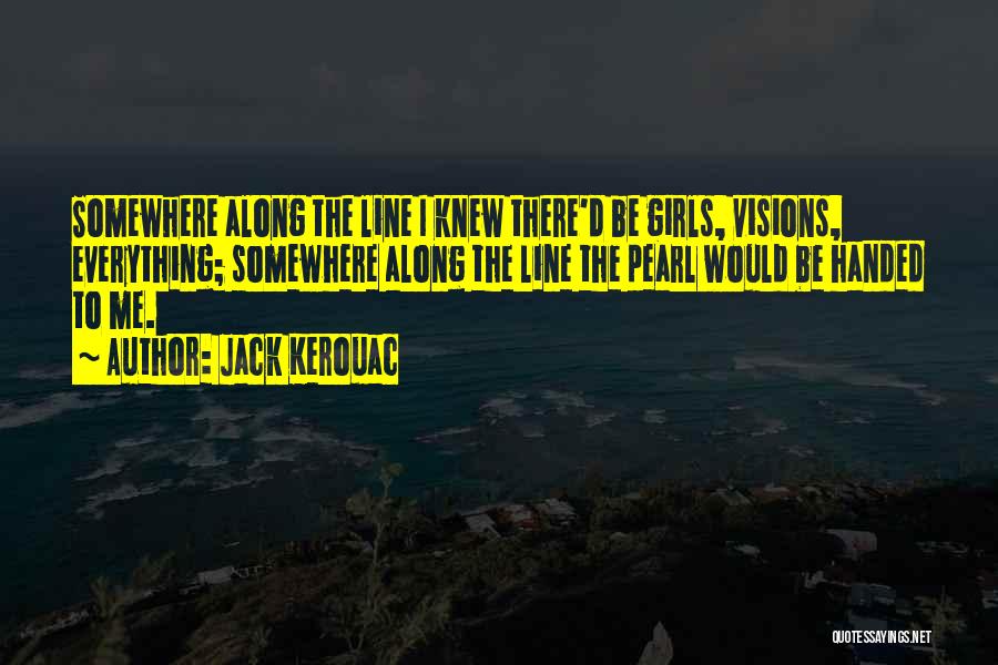 Somewhere Along The Line Quotes By Jack Kerouac