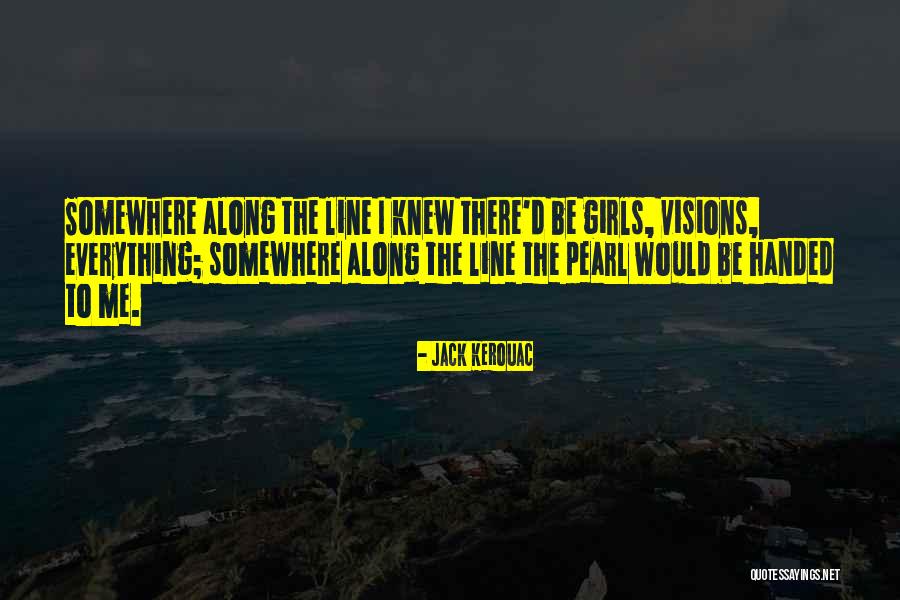 Somewhere Along The Line Quotes By Jack Kerouac