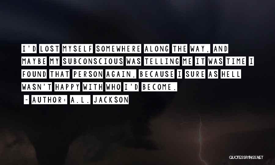 Somewhere Along The Way I Lost Myself Quotes By A.L. Jackson